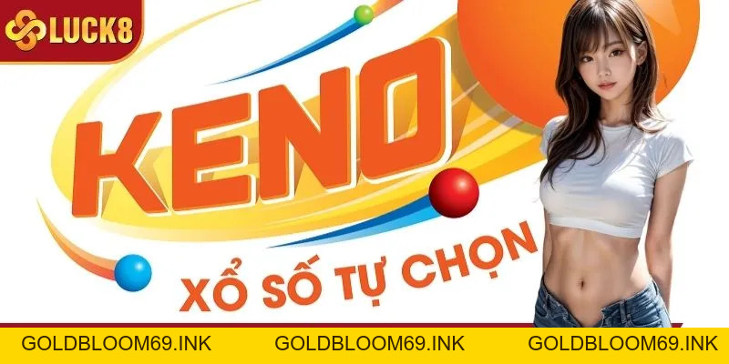 Xổ Số Keno LUCK8 - Hướng Dẫn Chinh Phục Thưởng Lớn 2026